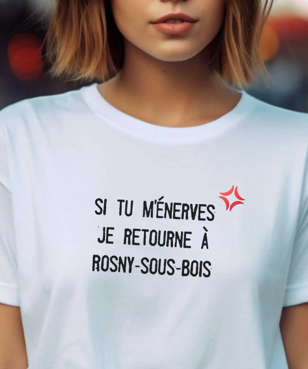 T-Shirt Si tu m'énerves je retourne à Rosny-sous-Bois